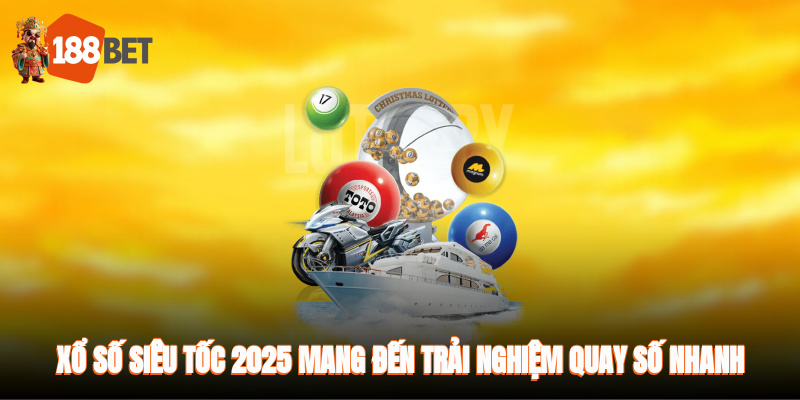 Xổ Số Siêu Tốc - Sảnh Chơi Game Quay Số Hiện Đại Nhất 2025 1 Xổ số siêu tốc 2025 mang đến trải nghiệm quay số nhanh, hấp dẫn